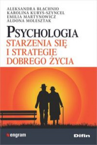 Könyv Psychologia starzenia się i strategie dobrego życia Błachnio Aleksandra