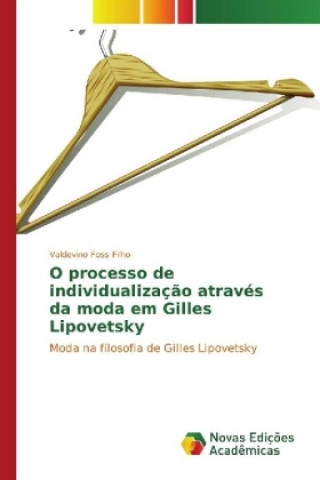 Kniha O processo de individualização através da moda em Gilles Lipovetsky Valdevino Foss Filho