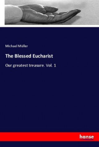 Knjiga The Blessed Eucharist Michael Müller
