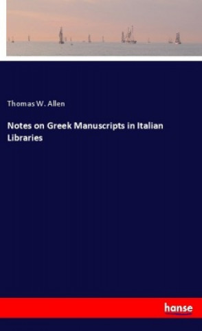 Kniha Notes on Greek Manuscripts in Italian Libraries Thomas W. Allen