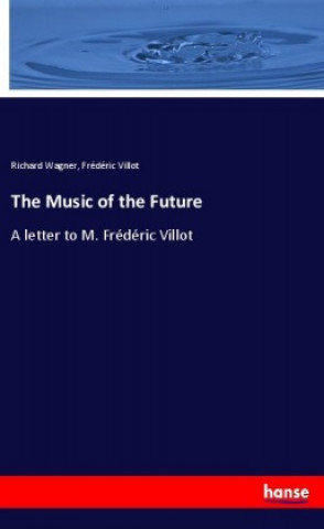 Книга The Music of the Future Richard Wagner