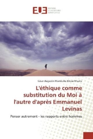 Könyv L'éthique comme substitution du Moi à l'autre d'après Emmanuel Levinas César-Augustin Mambuku Khoso Muaka
