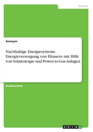 Könyv Nachhaltige Energiesysteme. Energieversorgung von Häusern mit Hilfe von Solarenergie und Power-to-Gas-Anlagen Ann-Kathrin Wehrhahn