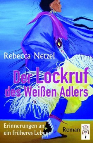 Kniha Der Lockruf des Weißen Adlers Rebecca Netzel