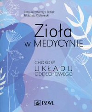 Kniha Zioła w medycynie Choroby układu oddechowego Kaczmarczyk-Sedlak Ilona