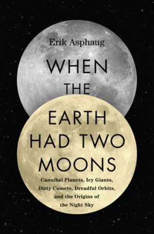 Kniha When the Earth Had Two Moons ASPHAUG  ERIK