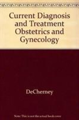 Книга Current Diagnosis & Treatment Obstetrics & Gynecology, Eleventh Edition DECHERNEY