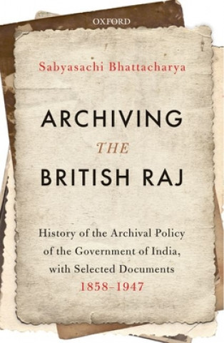 Книга Archiving the British Raj Sabyasachi Bhattacharya