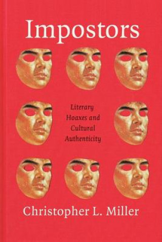Kniha Impostors - Literary Hoaxes and Cultural Authenticity Christopher Miller