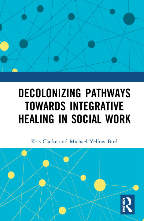 Книга Decolonizing Pathways towards Integrative Healing in Social Work Kris Clarke