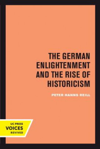 Kniha German Enlightenment and the Rise of Historicism Peter H. Reill