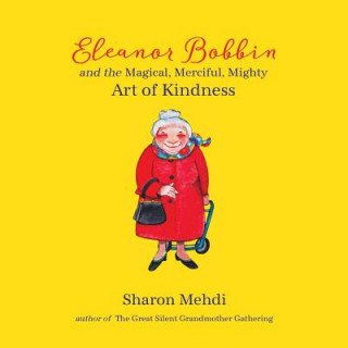 Kniha Eleanor Bobbin and the Magical, Merciful, Mighty Art of Kindness Sharon Mehdi