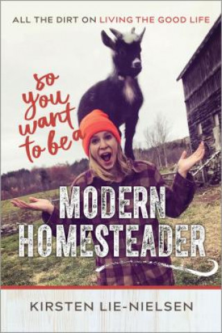 Carte So You Want to Be a Modern Homesteader? Kirsten Lie-Nielsen