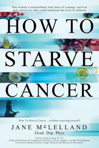 Kniha How to Starve Cancer Jane McLelland
