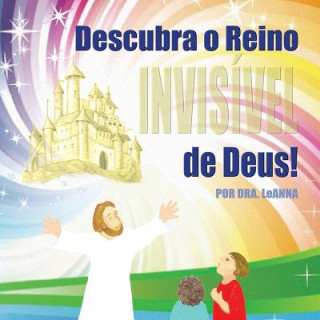 Kniha Descubra o Reino Invisivel de Deus! LEANNA AME ELDRIDGE