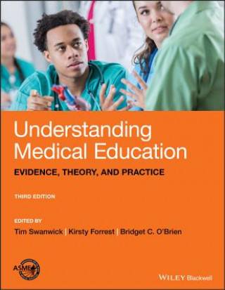 Kniha Understanding Medical Education - Evidence, Theory  and Practice, Third Edition Tim Swanwick