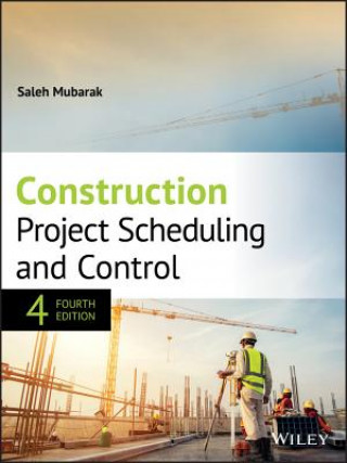 Książka Construction Project Scheduling and Control, Fourth Edition Saleh A. Mubarak