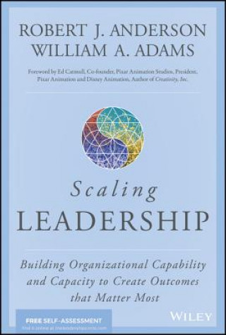 Kniha Scaling Leadership - Building Organizational Capability and Capacity to Create Outcomes that Matter Most Robert J. Anderson