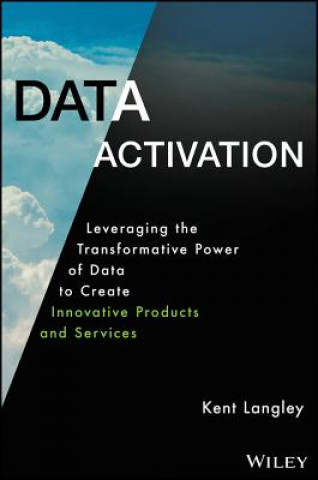 Carte Data Activation: Leveraging the Transformative Pow er of Data to Create Innovative Products and Servi ces Langley