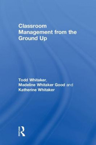 Kniha Classroom Management From the Ground Up Whitaker