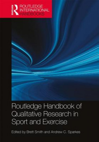 Carte Routledge Handbook of Qualitative Research in Sport and Exercise Brett Smith