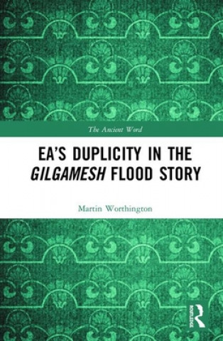 Carte Ea's Duplicity in the Gilgamesh Flood Story Martin Worthington