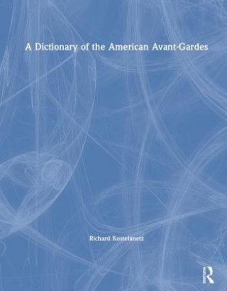 Kniha Dictionary of the American Avant-Gardes Richard Kostelanetz