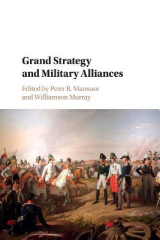 Könyv Grand Strategy and Military Alliances Peter R Mansoor
