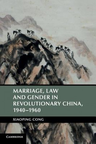 Carte Marriage, Law and Gender in Revolutionary China, 1940-1960 Xiaoping (University of Houston) Cong