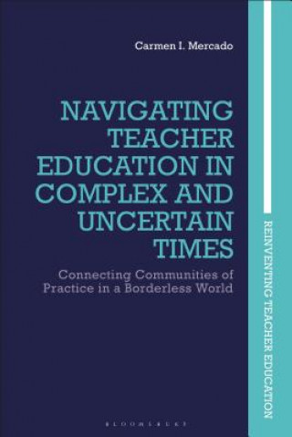 Kniha Navigating Teacher Education in Complex and Uncertain Times Mercado
