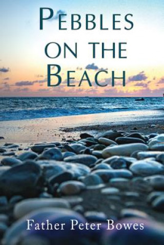 Knjiga Pebbles on the Beach FATHER PETER BOWES
