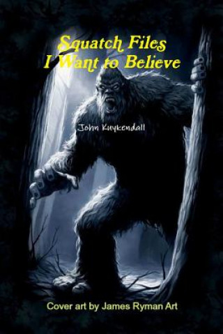 Buch Squatch Files JOHN KUYKENDALL