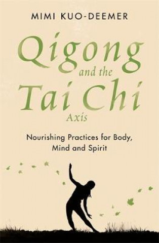 Kniha Qigong and the Tai Chi Axis Mimi Kuo-Deemer
