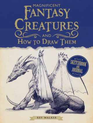 Kniha Magnificent Fantasy Creatures and How to Draw Them Kev Walker