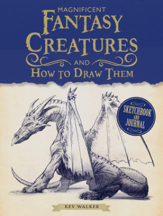 Książka Magnificent Fantasy Creatures and How to Draw Them Kev Walker