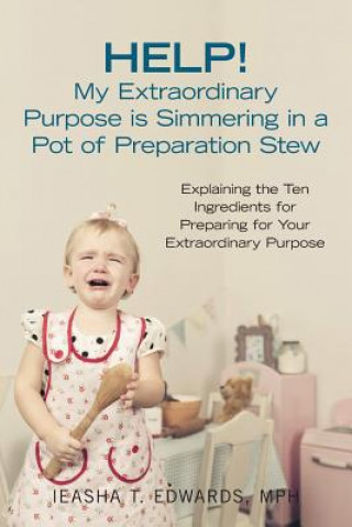 Kniha Help! My Extraordinary Purpose Is Simmering in a Pot of Preparation Stew EDWARDS