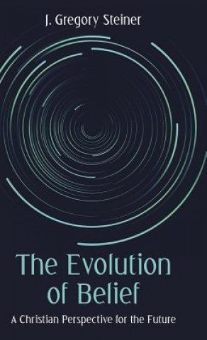 Könyv Evolution of Belief J Gregory Steiner