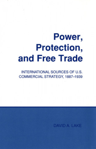 Kniha Power, Protection, and Free Trade David A. Lake