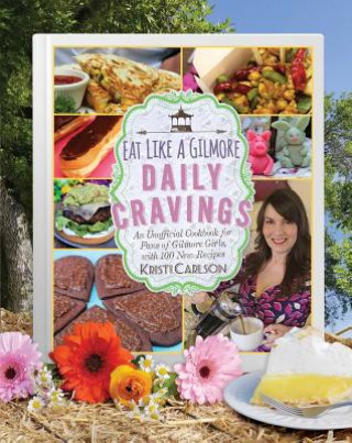 Könyv Eat Like a Gilmore: Daily Cravings Kristi Carlson