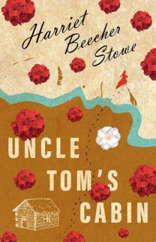 Knjiga Uncle Tom's Cabin; Or; Life Among the Lowly HARRIET BEECH STOWE