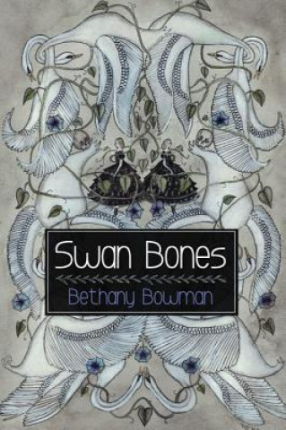 Knjiga Swan Bones BETHANY BOWMAN