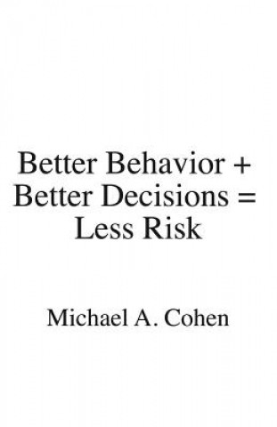 Książka Better Behavior + Better Decisions = Less Risk MICHAEL A. COHEN