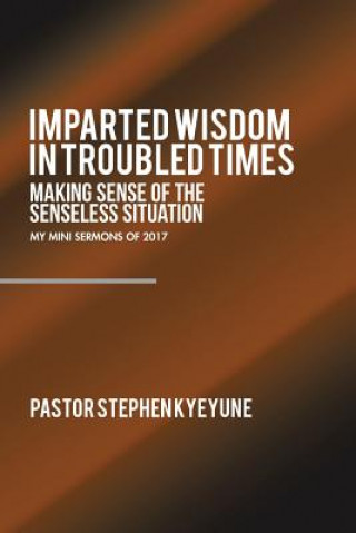 Книга Imparted Wisdom in Troubled Times Pastor Stephen Kyeyune