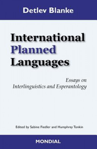 Kniha International Planned Languages. Essays on Interlinguistics and Esperantology Detlev Blanke