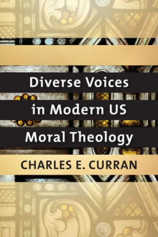 Carte Diverse Voices in Modern US Moral Theology Charles E. Curran