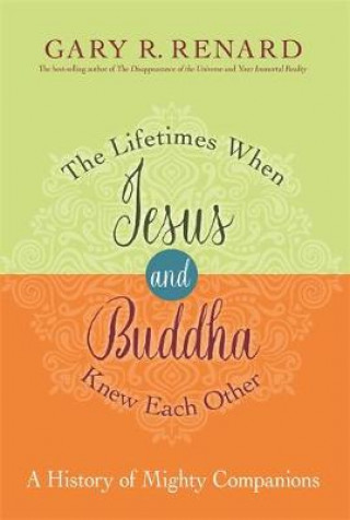 Könyv Lifetimes When Jesus and Buddha Knew Each Other Gary R. Renard