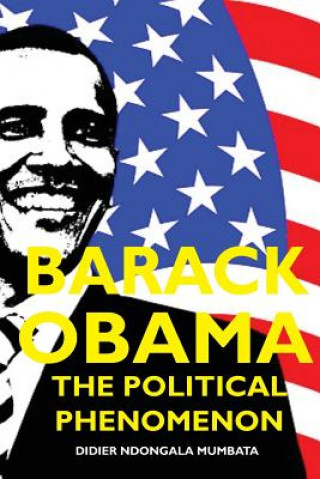 Könyv Barack Obama, The Political Phenomenon Didier Ndongala Mumbata