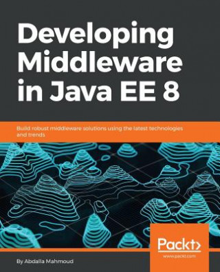 Knjiga Developing Middleware in Java EE 8 Abdalla Mahmoud