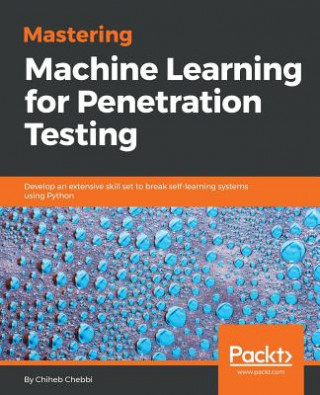 Carte Mastering Machine Learning for Penetration Testing Chiheb Chebbi