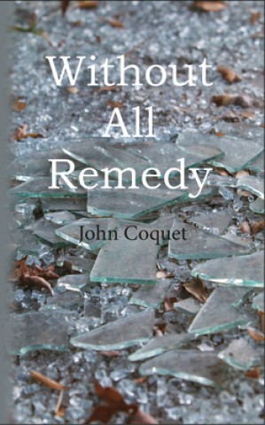 Книга Without All Remedy JOHN COQUET